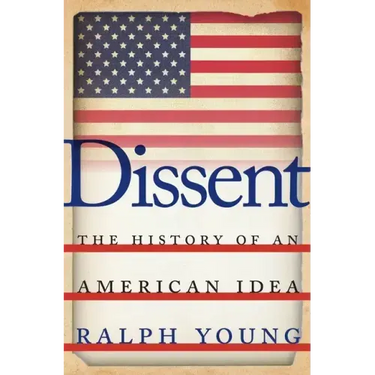 Dissent: The History of an American Idea