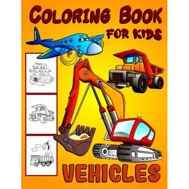 Vehicles Coloring Book For Kids: Diggers, Dumpers, Cars and Trucks Coloring Pages for Boys and Girls