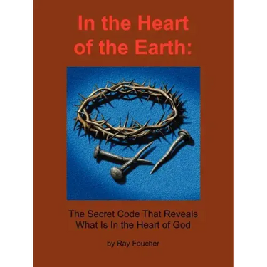 In the Heart of the Earth: The Secret Code That Reveals What Is In the Heart of God