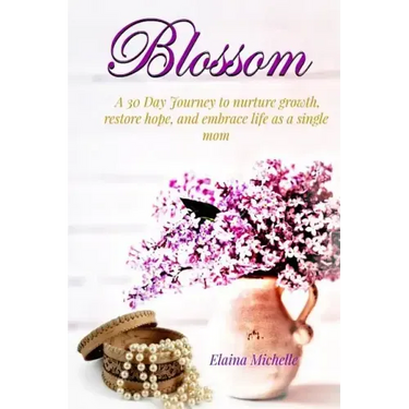 Blossom: A 30-Day Journey for the Single Mom