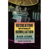 Recreation Without Humiliation: Black Leisure in the Twentieth-Century South