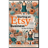 Starting an Etsy business: A brief journey into the etsy business