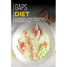Gaps Diet: 40+ Breakfast, Dessert and Smoothie Recipes designed for a healthy and balanced GAPS diet
