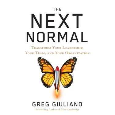 The Next Normal: Transform Your Leadership, Your Team, and Your Organization