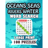 Oceans Seas Rivers Water Word Search Large Print 100 Puzzles: Teens and adults will love to search words