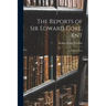 The Reports of Sir Edward Coke, Knt: In Thirteen Parts