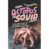 From Octopus to Squid Cookbook: Simple, Inventive Delicious Octopus Recipes That Will Leave Your Guests Wanting More