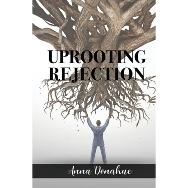 Uprooting Rejection: Replacing the Root of Rejection with the Unconditional Love of God!