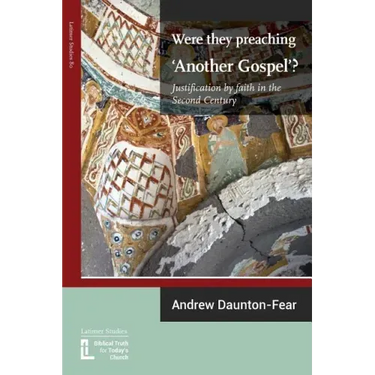 Were They Preaching 'Another Gospel'? Justification By Faith in the Second Century