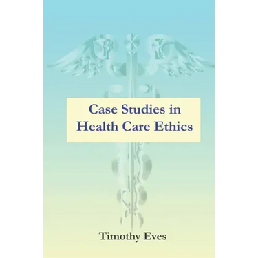 Case Studies in Health Care Ethics