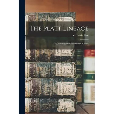 The Platt Lineage: a Genealogical Research and Record