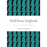 Golf Score Logbook: Golfer's Course Scores and Performance Journal