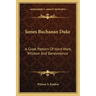 James Buchanan Duke: A Great Pattern of Hard Work, Wisdom and Benevolence