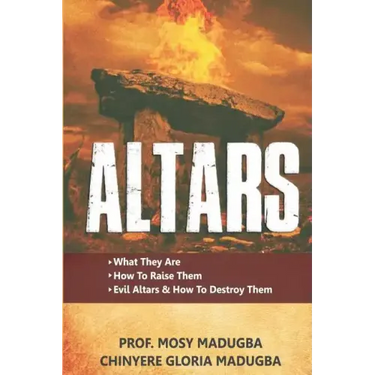Altars: >What They Are >How to Destroy Evil Altars and Raise Godly Altars