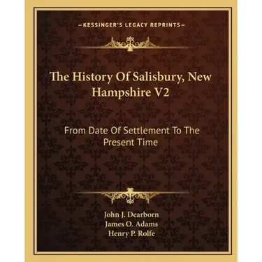 The History Of Salisbury, New Hampshire V2: From Date Of Settlement To The Present Time