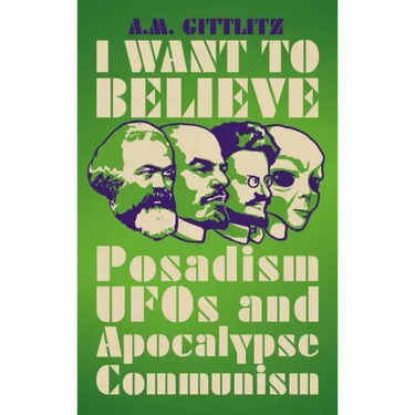 I Want to Believe: Posadism, UFOs and Apocalypse Communism