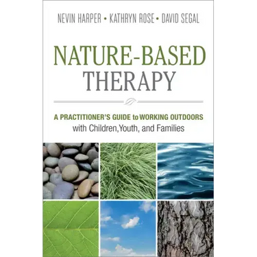 Nature-Based Therapy: A Practitioner's Guide to Working Outdoors with Children, Youth, and Families