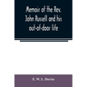 Memoir of the Rev. John Russell and his out-of-door life