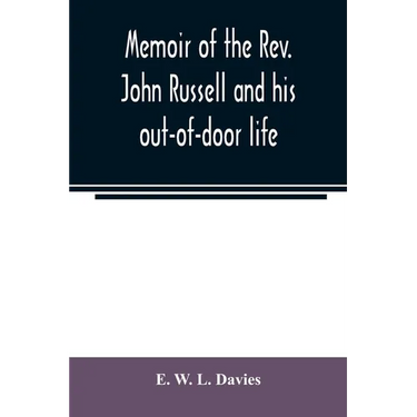 Memoir of the Rev. John Russell and his out-of-door life