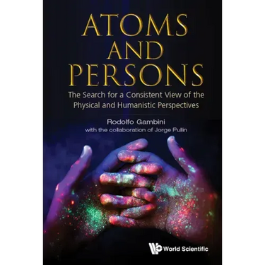 Atoms and Persons: The Search for a Consistent View of the Physical and Humanistic Perspectives