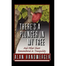 There's a Plunger in My Tree And Other Chaos Remembered in Tranquility