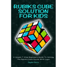 Rubiks Cube Solution for Kids: A Simple 7 Step Beginners Guide to Solving the Rubik's Cube Puzzle with Logic