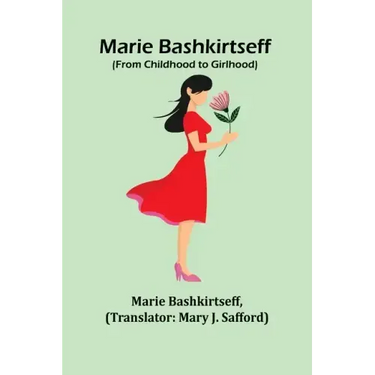 Marie Bashkirtseff (From Childhood to Girlhood)