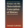 Essays on the Materialistic Conception of History