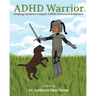 ADHD Warrior: Helping Children Conquer ADHD Unwanted Behaviors