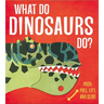 What Do Dinosaurs Do?