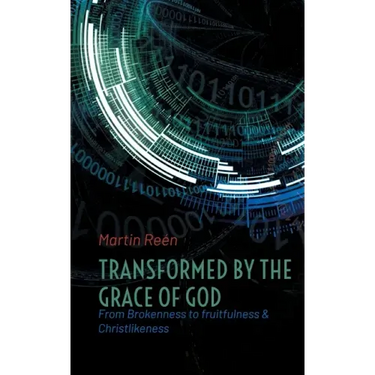 Transformed by the Grace of God: From Brokenness to fruitfulness & Christlikeness