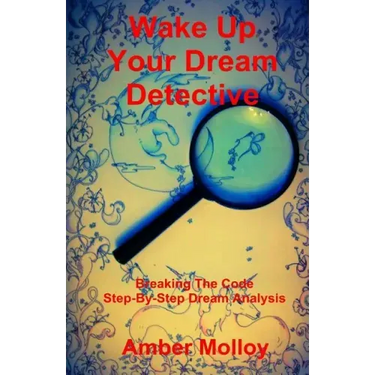Wake Up Your Dream Detective: Breaking The Code Step-By-Step Dream Analysis