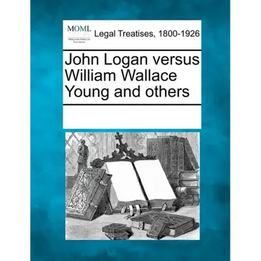 John Logan Versus William Wallace Young and Others
