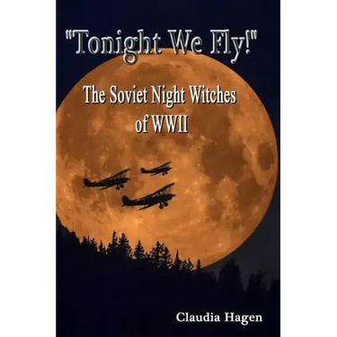 "Tonight We Fly!" The Soviet Night Witches of WWII