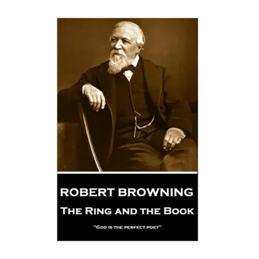 Robert Browning - The Ring and the Book: "God is the perfect poet"