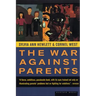 The War Against Parents: What We Can Do for America's Beleaguered Moms and Dads