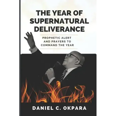 The Year of Supernatural Deliverance: Prophetic Alert and Prayers to Command the Year