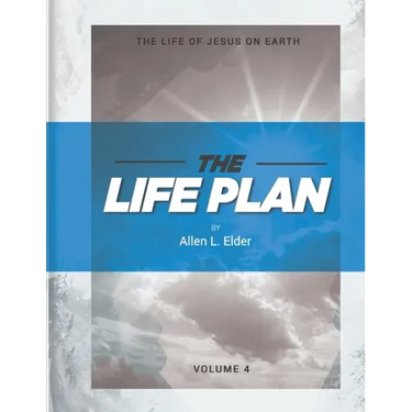The LIFE Plan Volume Four: The Life of Jesus on Earth