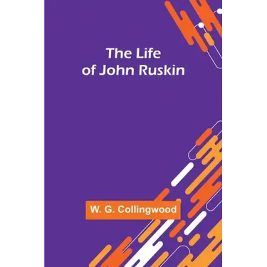The Life of John Ruskin