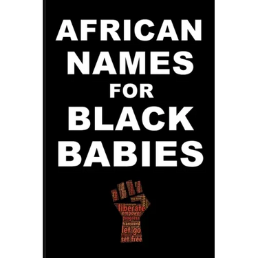 AFRICAN NAMES for BLACK BABIES: A book of traditional African names for proud black parents - Black Names Matter