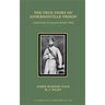 The True Story of Andersonville Prison: A Defense of Major Henry Wirz