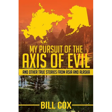 My Pursuit of the Axis of Evil: And Other True Stories From Asia and Alaska
