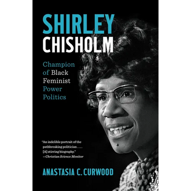 Shirley Chisholm: Champion of Black Feminist Power Politics