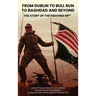From Dublin to Bull Run to Baghdad and Beyond: The Story of the Fighting 69th