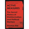 Active Measures: The Secret History of Disinformation and Political Warfare
