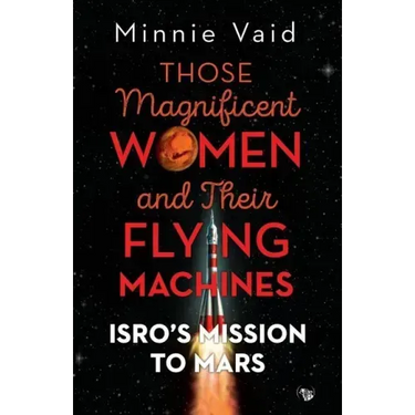Those Magnificent Women and their Flying Machines: ISRO'S Mission to Mars