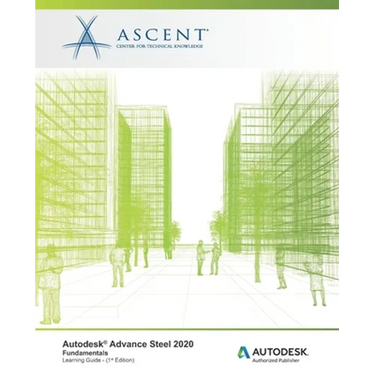 Autodesk Advance Steel 2020: Fundamentals: Autodesk Authorized Publisher