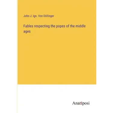 Fables respecting the popes of the middle ages