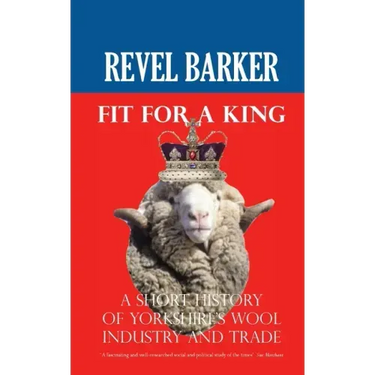 Fit For A King: A Short History of Yorkshire's Wool Industry and Trade
