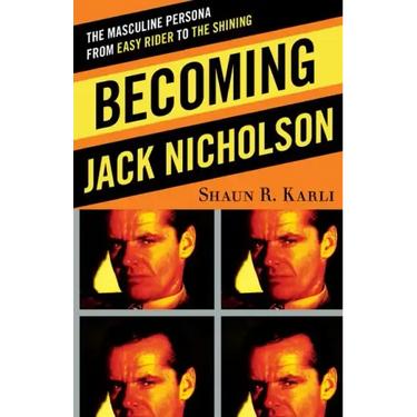 Becoming Jack Nicholson: The Masculine Persona from Easy Rider to The Shining